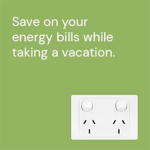 Save on your energy bills while taking a vacation