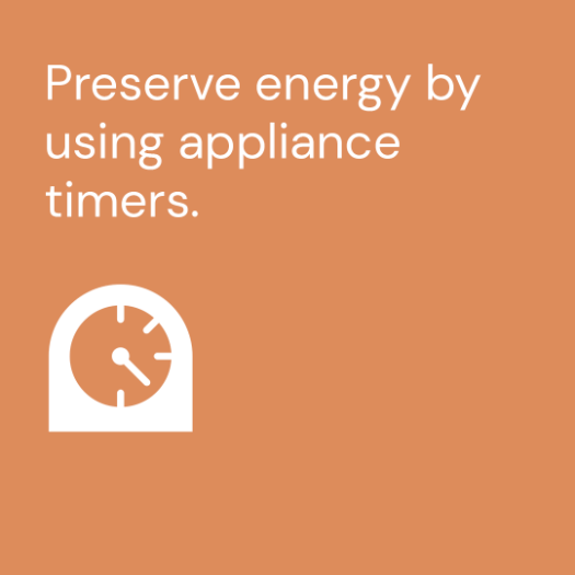 Preserve energy by using appliance timers.