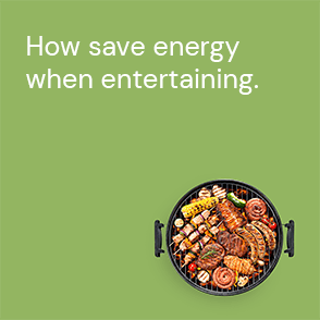 An ActewAGL Energy Saving Tip to save energy when entertaining.